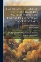 Cartulaire De L'abbaye De Notre-dame Des Vaux De Cernay, De L'ordre De Citeaux, Au Diocèse De Paris: Comp. D'après Les Chartes Orig. Conservées Aux ... D'un Dictionnaire Géograph, Volume 1, Issue 1 1022602969 Book Cover
