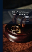 De La Sociedad Conyugal Y Las Dotes (Spanish Edition) 1023757583 Book Cover