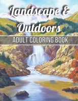 Landscape & Outdoors Adult Coloring Book: An Adult Wildlife Adults Recreation Relaxing Coloring Books for Adults Featuring Fun and Easy Coloring Pages ... House, Beautiful Garden, And Many More! B095GSG9CJ Book Cover