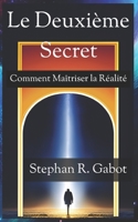 Le Deuxième Secret: Comment Maîtriser la Réalité B0CDNKNFZP Book Cover