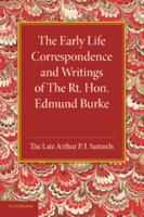 The Early Life Correspondence and Writings of the Rt. Hon. Edmund Burke 1107667550 Book Cover