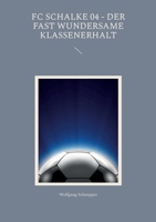 FC Schalke 04 - Der fast wundersame Klassenerhalt 3744821501 Book Cover