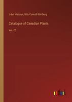 Catalogue of Canadian Plants: Vol. IV 3385304695 Book Cover