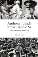 Anthony Joseph Drexel Biddle Sr.: Pioneer of Combatives in the U.S.A. 1387379623 Book Cover