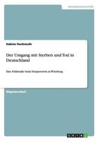 Der Umgang mit Sterben und Tod in Deutschland: Eine Feldstudie beim Hospizverein in W�rzburg 3656568030 Book Cover