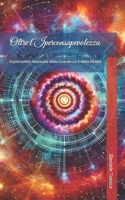 Oltre l'Iperconsapevolezza: Esplorazioni Avanzate della Coscienza e della Realta` (Italian Edition) B0DGCZCMR7 Book Cover