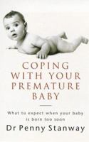 Coping with Your Premature Baby: What to Expect When Your Baby is Born Too Soon 0752815962 Book Cover