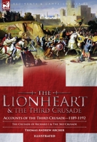 The Lionheart & the Third Crusade: Accounts of the Third Crusade-1198-1192, The Crusade of Richard I, 1189-92 and The 3rd Crusade 191523445X Book Cover