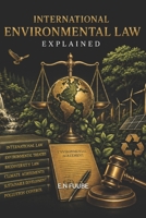 INTERNATIONAL ENVIRONMENTAL LAW EXPLAINED B0H8W8STW1 Book Cover