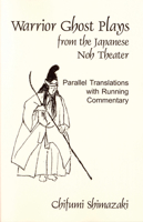 Warrior Ghost Plays from the Japanese Noh Theater: Parallel Translations with Running Commentary (Cornell East Asia, No. 60) (Cornell East Asia Series) 0939657600 Book Cover