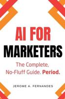 AI for Marketers: The Complete, No-Fluff Guide B0G43JQQHN Book Cover