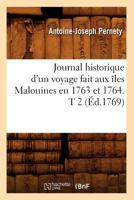 Journal Historique d'Un Voyage Fait Aux Iles Malou�nes En 1763 Et 1764, Pour Les Reconnoitre, Et Y Former Un �tablissement, Vol. 2: Et de Deux Voyages Au D�troit de Magellan, Avec Une Relation Sur Les 2012675263 Book Cover