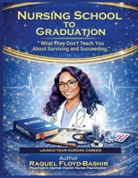 Nursing School to Graduation: What they dont teach you about Surviving and Succeeding B0GVQCLXT5 Book Cover