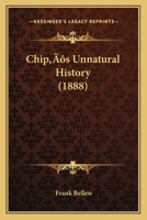 Chip's Unnatural History 1120175992 Book Cover