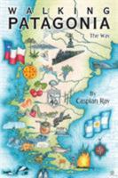 Walking Patagonia: The Way 1480840459 Book Cover