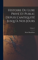 Histoire du luxe privé et public depuis l'antiquité jusqu'à nos jours; Volume 4 1019219742 Book Cover