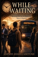 WHILE WAITING: THE JOURNEY TO BECOMING B0GYW17T1M Book Cover