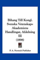 Bihang Till Kongl. Svenska Vetenskaps-Akademiens Handlingar, Afdelning III (1898) 1168487544 Book Cover