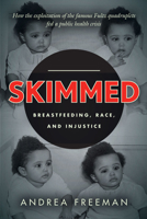 Skimmed: Breastfeeding, Race, and Injustice 1503628965 Book Cover