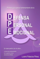 Primera guía para el entrenamiento de la Defensa Personal Emocional.: Un reencuentro con mi alma... a través del entrenamiento en la gestión de ... - Practica Mindfulness) (Spanish Edition) 8409451247 Book Cover