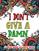 I Don't Give A Damn Swear Word Coloring Book: Unique Swear Word Coloring Book For Adults-8.5 X 11 Inches 50 Pages Hilarious Coloring Book (Swearing Coloring Book For Adults) B08JDTP3J9 Book Cover