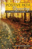 Positive Path Recovery: A Clinician's Guide 1524934704 Book Cover