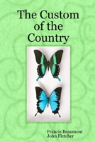 The Custom of the Country (The Globe Quartos Series) 1409209466 Book Cover