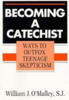 Becoming a Catechist: Ways to Outfox Teenage Skepticism 0809133237 Book Cover