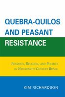Quebra-Quilos and Peasant Resistance: Peasants, Religion, and Politics in Nineteenth-Century Brazil 0761853057 Book Cover