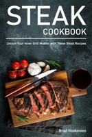 Steak Cookbook: Unlock Your Inner Grill Master with These Steak Recipes B0C6W2YX5W Book Cover