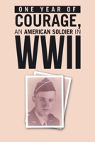 ONE YEAR of COURAGE, AN AMERICAN SOLDIER in WWII 1665767464 Book Cover