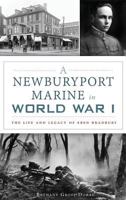 A Newburyport Marine in World War I: The Life and Legacy of Eben Bradbury 1467139424 Book Cover