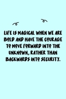 Life is magical when we are bold and have the courage to move forward into the unknown, rather than backwards into security. Journal: A minimalistic Lined Journal / Notebook /Journal /planner/ dairy/  1651113645 Book Cover