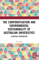 The Corporatization and Environmental Sustainability of Australian Universities: A Critical Perspective 1032568100 Book Cover