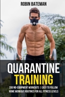 Quarantine Training: 200 No-Equipment Home Workouts | Easy to Follow Home Workout Routines for All Fitness Levels B086PRKJ9W Book Cover