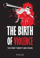 The Birth of Violence : The First Twenty One Years 1439212821 Book Cover