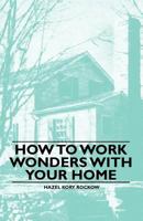 How to Work Wonders with Your Home 1446522377 Book Cover