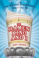 The Ramen King and I: How the Inventor of Instant Noodles Fixed My Love Life 1592404448 Book Cover