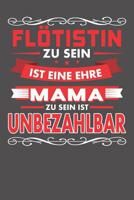 Fl�tistin Zu Sein Ist Eine Ehre - Mama Zu Sein Ist Unbezahlbar: Wochenplaner f�r ein ganzes Jahr - ohne festes Datum 1081535776 Book Cover