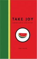 Take Joy: The Writers Guide To Loving The Craft