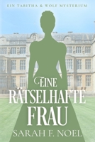 Eine rätselhafte Frau: Ein Historischer Liebeskrimi mit Tabitha und Wolf (Tabitha und Wolf – Historische Krimis) (German Edition) B0FPB56BTX Book Cover