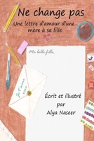 Ne change pas: Une lettre d'amour d'une mère à sa fille (French Edition) 1661715729 Book Cover