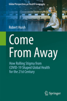 Come from Away: How Rolling Stigma from Covid-19 Shaped Global Health for the 21st Century 3031734564 Book Cover