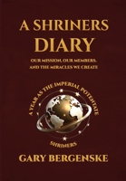 A Shriners Diary: Our Mission, Our Members, and the Miracles We Create B0GXG7FPRL Book Cover