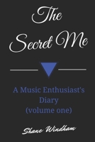 The Secret Me: A Music Enthusiast's Diary (volume one) 1478112328 Book Cover