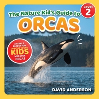 The Nature Kid's Guide to Orcas: A Level 2 Reader for Curious Young Kids Who Love Orcas! B0GWMB2M45 Book Cover