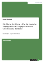 Die Macht der Worte - Wie die deutsche Propaganda das Kriegsgeschehen in Griechenland darstellte 3640587421 Book Cover