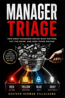 Manager Triage: How Great Managers Decide What Matters, Cut the Noise, and Keep Teams Moving B0GVZ45JPJ Book Cover