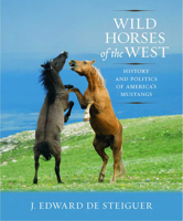 Wild Horses of the West: History and Politics of America's Mustangs 0816528268 Book Cover