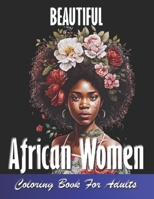 Beautiful African Women Coloring Book For Adults: Empowering Portraits Celebrating the Beauty and Strength of African Women.A Coloring Book for Adults B0CSD8BN35 Book Cover